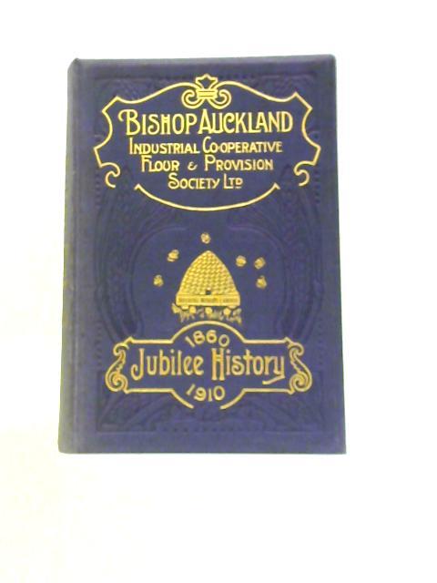 History of The Bishop Auckland Industrial Co-operative and Provision Society Ltd By T.Readshaw