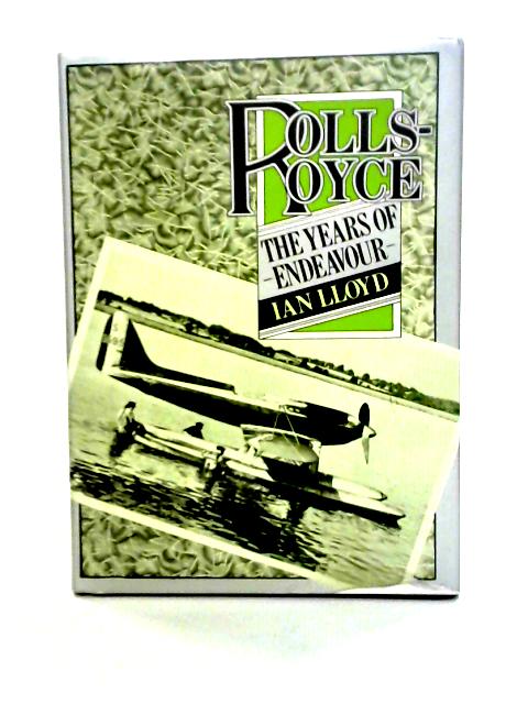 Rolls-Royce: The Years of Endeavour By Ian Lloyd