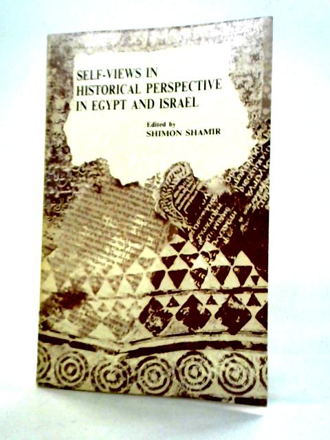 Self-Views in Historical Perspective in Egypt and Israel By Shimon Shamir Ed.