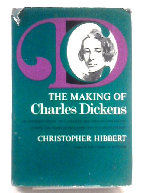 The Making Of Charles Dickens. By Christopher Hibbert