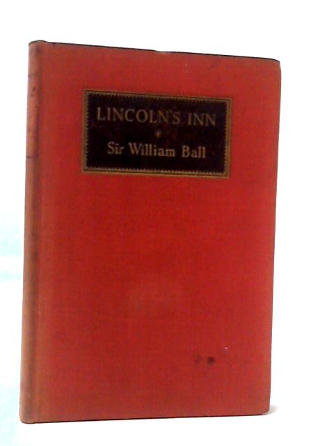 Lincoln's Inn - Its History and Traditions By Sir William Ball O.B.E