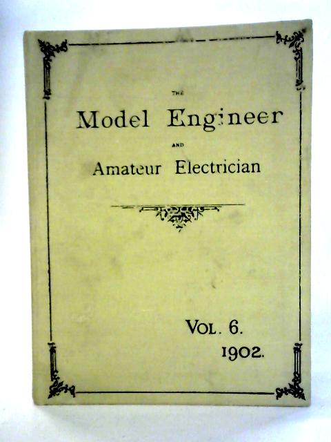 The Model Engineer and Amateur Electrician Vol.6: 1902 January-June By unstated