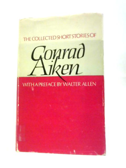 The Collected Short Stories Of Conrad Aiken von Conrad Aiken