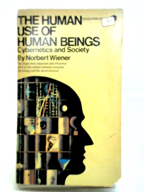 The Human Use Of Human Beings: Cybernetics And Society By Norbert Wiener
