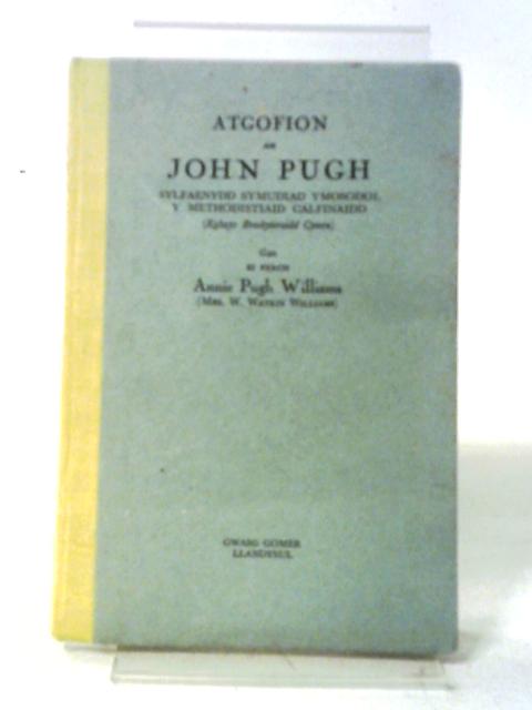 Atgofion Am John Pugh . Sylfaenydd Symudiad Ymosodol Y Methodistiaid Calfinaidd von Annie Pugh Williams