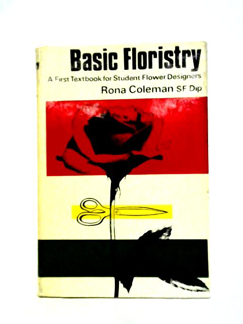 Basic Floristry: A First Textbook For Student Flower Designers By Rona Coleman