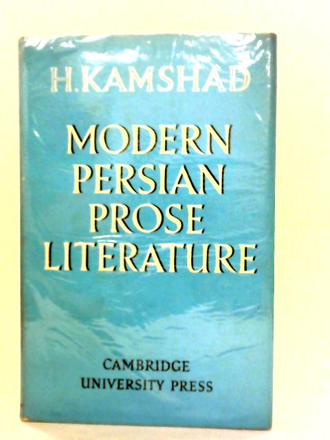 Modern Persian Prose Literature By H. Kamshad