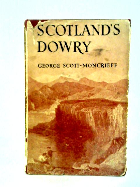 Scotlands Dowry By George Scott-Moncrieff