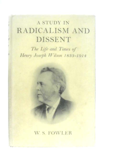 A Study in Radicalism and Dissent By William Stewart Fowler