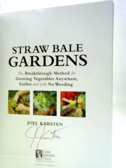 Straw Bale Gardens: The Breakthrough Method for Growing Vegetables Anywhere, Earlier and with No Weeding By Joel Karsten