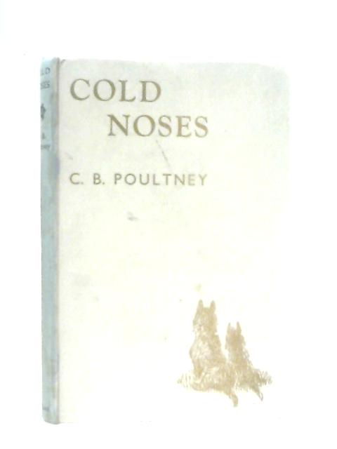 Cold Noses, A Collection of Dog Stories from the Dog Books of C. B. Poultney von C. B. Poultney