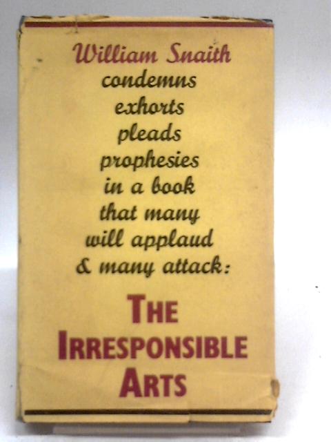 The Irresponsible Arts By William Snaith