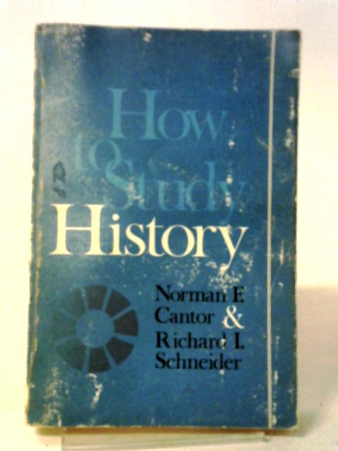 How to Study History By Norman F. Cantor and Richard I. Schneider