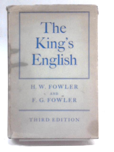 The King's English. By H.W. and F.G. Fowler