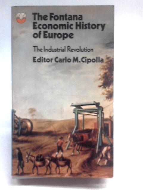 The Industrial Revolution: 3 (Economic History of Europe S.) By Carlo M. Cipolla