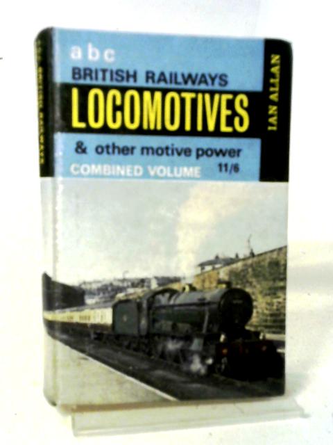 ABC British Railway Locomotives and Other Motive Power (Combined Volume) By Anon