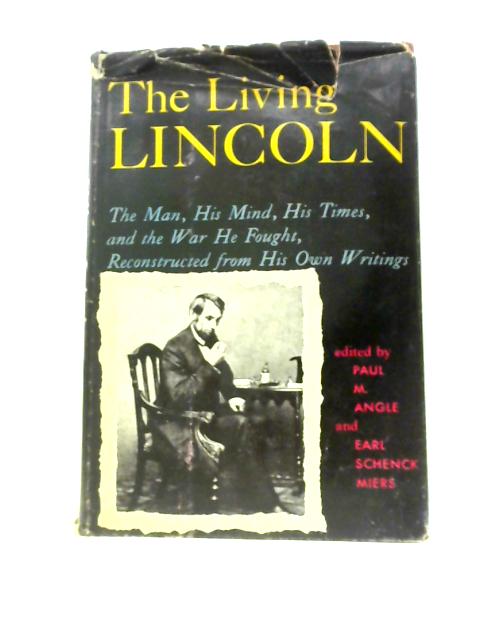 The Living Lincoln von Paul M.Angle & Earl Schenck Miers (Eds.)