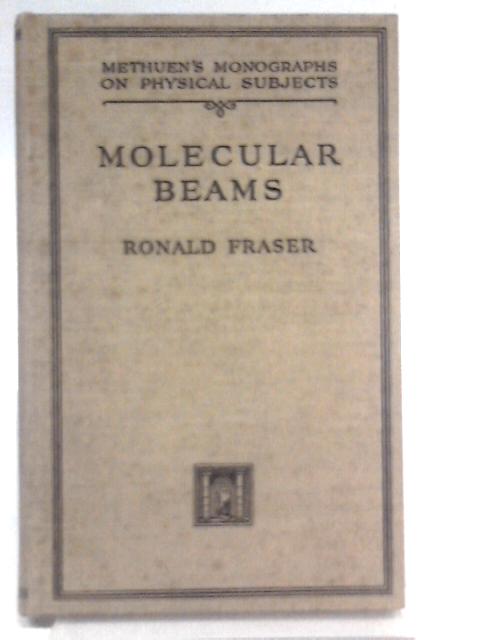 Methuen's Monographs On Physical Subjects: Molecular Beams. By R.G.J. Fraser