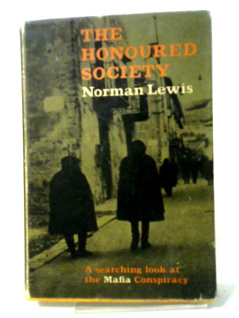 The Honoured Society: The Mafia Conspiracy Observed By Norman Lewis