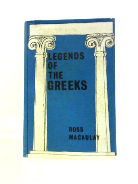 Legends of the Greeks von Ross Macaulay