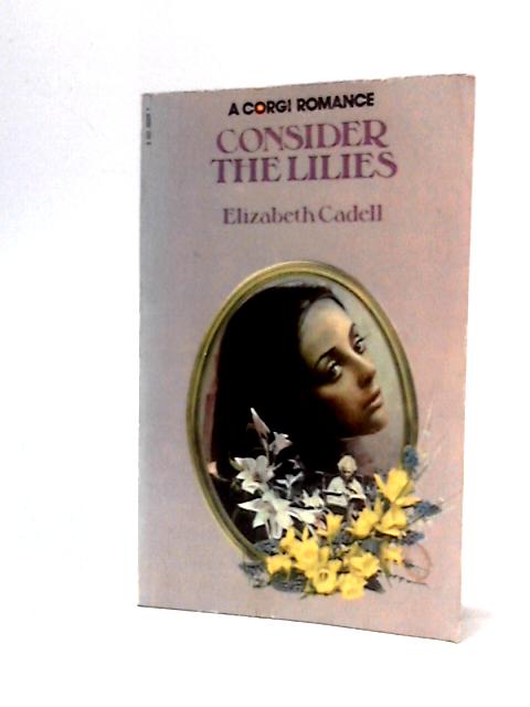 Consider The Lilies By Elizabeth Cadell