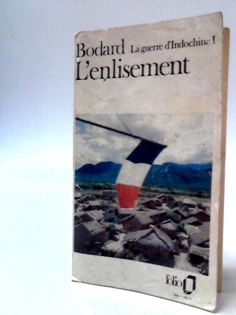 L'Enlisement - La Guerre D'Indochine, I By Lucien Bodard