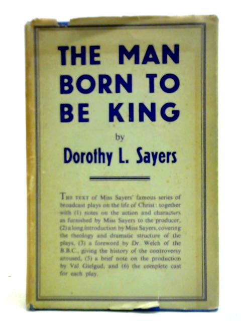 The Man Born to Be King: a Play-Cycle on the Life of Our Lord and Saviour Jesus Christ von Dorothy L. Sayers