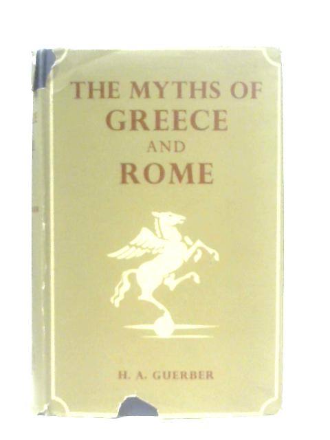 The Myths Of Greece and Rome By H. A. Guerber, D. M. Stuart