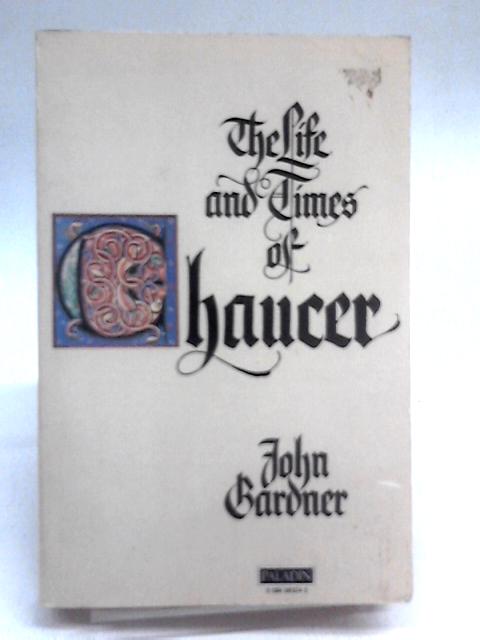 Life and Times of Chaucer By John Gardner