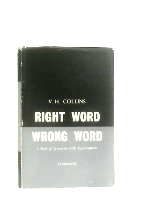 Right Word, Wrong Word: A book of Synonyms with Explanations von V. H. Collins