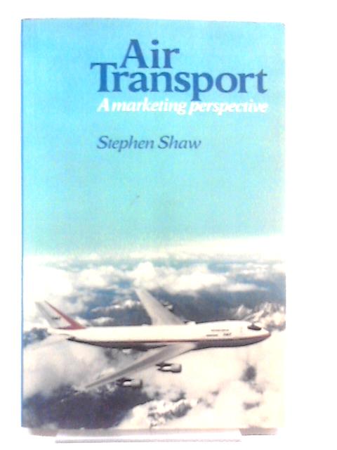 Air Transport: A Marketing Perspective By Stephan Shaw