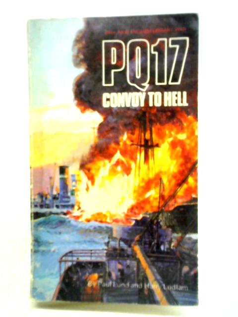 PQ17 Convoy to Hell - the Survivors' Story By Paul Lund