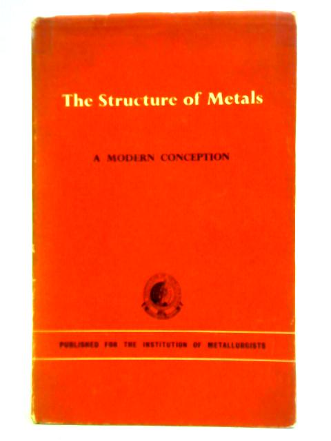 The Structure of Metals, A Modern Conception By Unstated