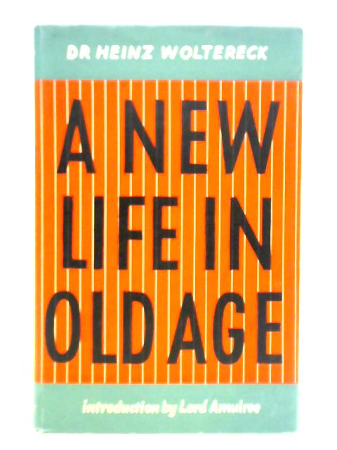 A New Life In Old Age von Dr. Heinz Woltereck