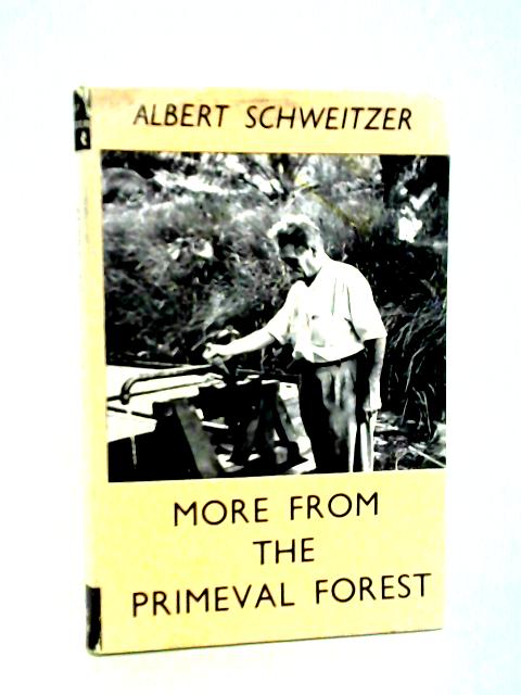 More from the Primeval Forest By Albert Schweitzer