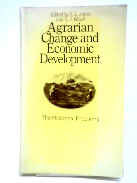 Agrarian Change and Economic Development: The Historical Problems von E. L. Jones