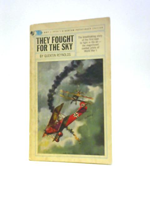 They Fought For The Sky: The Dramatic Story Of The First War In The Sky (A Bantam Pathfinder Edition) By Quentin James Reynolds