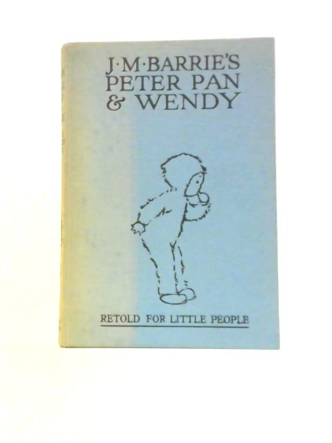 J. M. Barrie's Peter Pan & Wendy - Retold for Little Peopl By May Byron J.M.Barrie