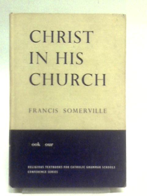 Christ In His Church (Book 4) von Francis Somerville