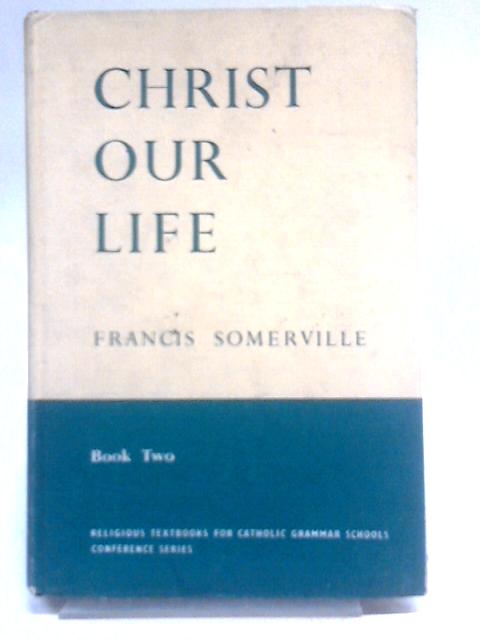 Christ Our Life (Book 2) von Francis Somerville