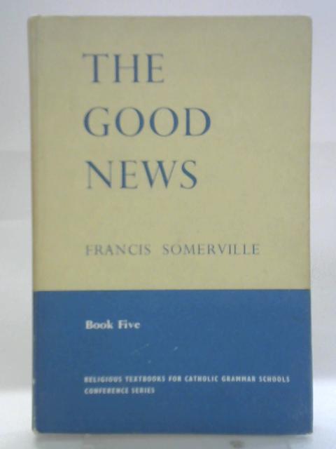 Good News. Book Five von Francis Somervill