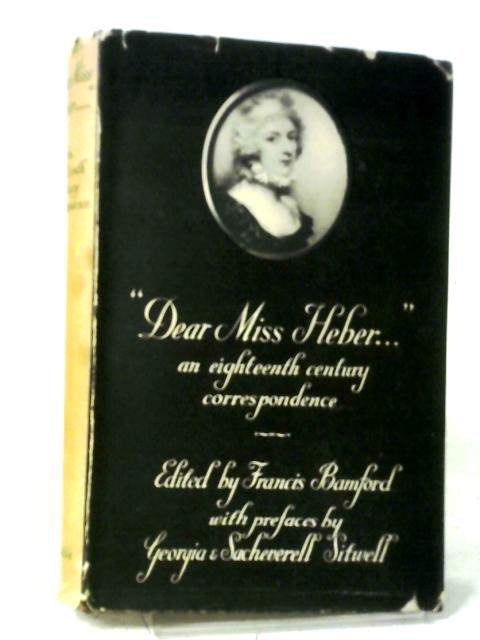 Dear Miss Heber An Eighteenth Century Correspondence By Francis Bamford Ed.