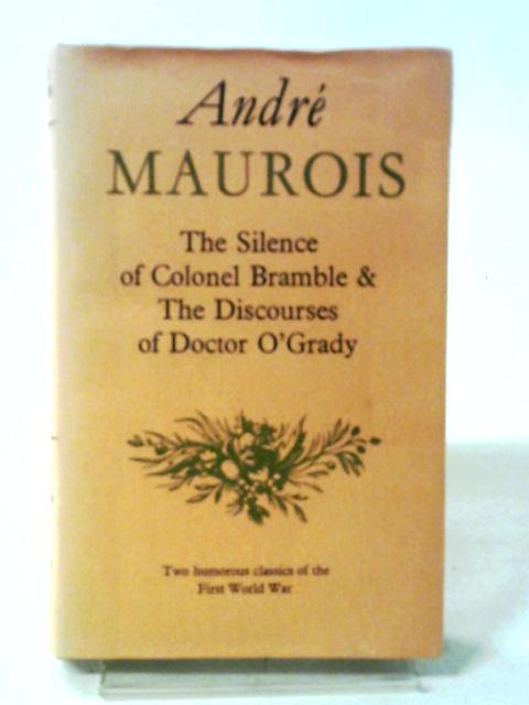 The Silent Colonel Bramble And The Discourses Of Doctor O'Grady. By Andre Maurois