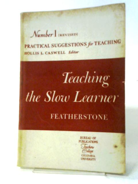 Teaching the Slow Learner By W.B. Featherstone