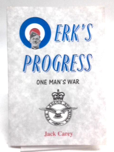 Erk's Progress: One Man's War By Jack Carey