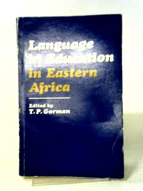 Language in Education in Eastern Africa: Papers von T. P. Gorman
