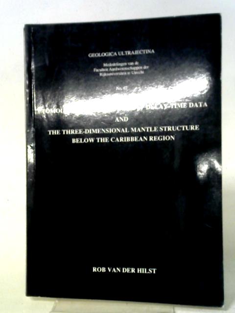 Tomography with P, PP, and PP Delay-Time Data and the Three-Dimensional Mantle Structure below the Caribbean Region von Robert Dirk Van Der Hilst