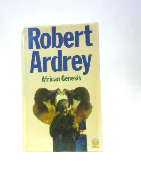 African Genesis: A Personal Investigation Into The Animal Origins And Nature Of Man By Ardrey Robert