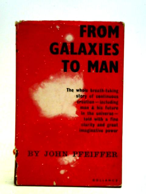 From Galaxies To Man: A Story Of The Beginnings Of Things von John Pfeiffer