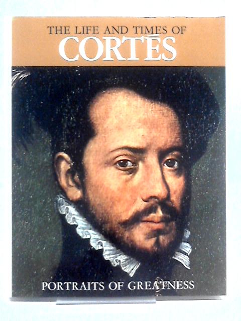 The Life And Times Of Cortés (Portraits Of Greatness) von Roberto Bosi